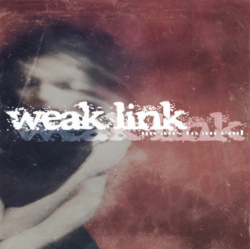 WEAK LINK - "MEANS TO AN END" CD-EP
