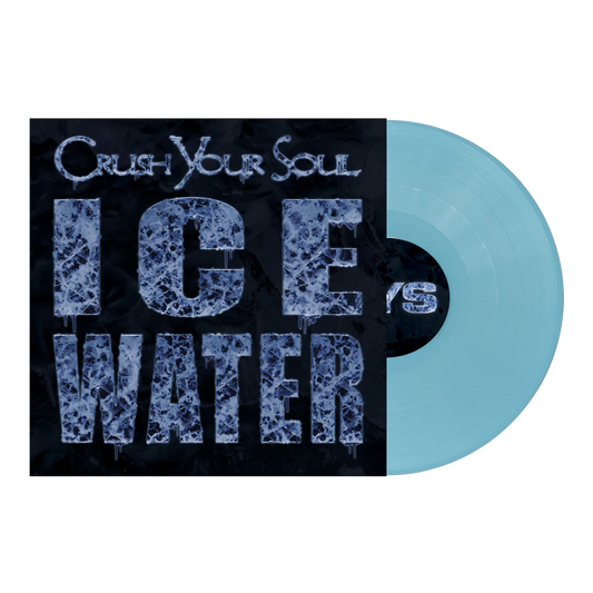 CRUSH YOUR SOUL - "ICE WATER" [12" VINYL-ICE WATER BLUE]