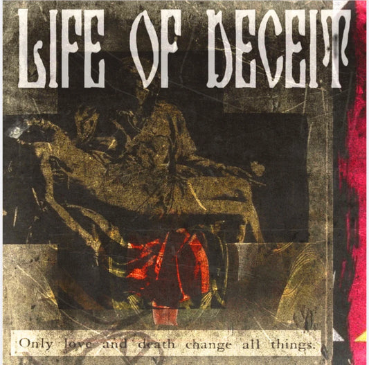 LIFE OF DECEIT - "ONLY LOVE AND DEATH CHANGE ALL THINGS" CD-EP